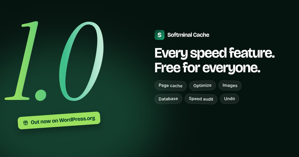 Softminal Cache 1.0: every speed feature, free for everyone. Out now on WordPress.org.